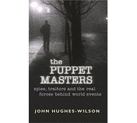 The Puppet Masters: Spies, traitors and the real forces behind world events
