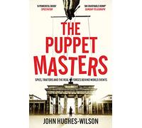 The Puppet Masters: Spies, Traitors and the Real Forces Behind World Events