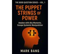 The Puppet Strings of Power: Awaken with Aha Moments, Escape Systemic Manipulation (The Good Question Series)