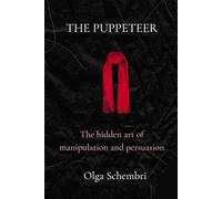 The Puppeteer: The hidden art of manipulation and persuasion