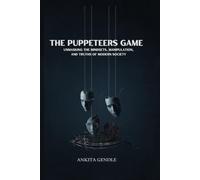 The puppeteers game: Unmasking the Mindsets, Manipulation, and Truths of Modern Society