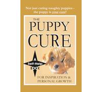 The Puppy Cure: A Self-Help Book for Inspiration and Personal Growth. The puppy that loves you forever makes you a much better person!