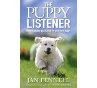 Puppy Listener: Understanding and Caring for Your New Puppy: A comprehensive handbook for beginner and experienced dog owners alike