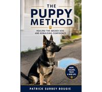 The Puppy Method: Healing the Abused Dog and Rebuilding Confidence