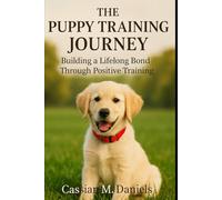 The Puppy Training Journey: Building a Lifelong Bond Through Positive Training