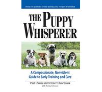 The Puppy Whisperer: A Compassionate, Non Violent Guide to Early Training and Care