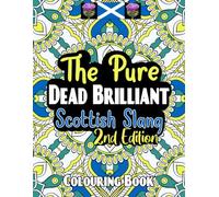The Pure Dead Brilliant Scottish Colouring Book 2nd Edition: Scottish Slang Colouring Book II