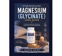 The Pure Encapsulations Magnesium (Glycinate) User Guide: A Practical Handbook for Safe Dosing, Optimal Timing, and Real-World Results