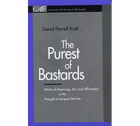 The Purest of Bastards: Works of Mourning, Art, and Affirmation in the Thought of Jacques Derrida (American and European Philosophy)
