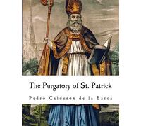 The Purgatory of St. Patrick: Pedro Calderon de la Barca