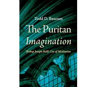 The Puritan Imagination: Bishop Joseph Hall's Use of Meditation