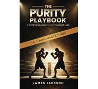 The Purity Playbook: 5 steps to winning the fight against lust
