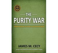 The Purity War: A Biblical Guide to Living in an Immoral World
