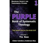 The Purple Book of Systematic Theology: They haven't told you the whole truth: 1