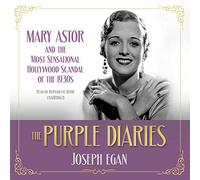 The Purple Diaries: Mary Astor and the Most Sensational Hollywood Scandal of the 1930s