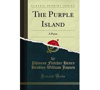 The Purple Island: A Poem (Classic Reprint)