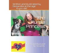 The Purple Princess: Written and Illustrated by 6-year-old Sissarella