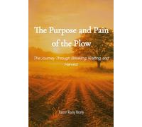 The Purpose and Pain of the Plow: A Journey Through Breaking, Waiting, and Harvest