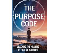 The Purpose Code:: Cracking the Meaning of Your Life