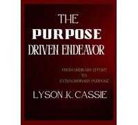 The Purpose Driven endeavors: From Ordinary Effort to Extraordinary Purpose