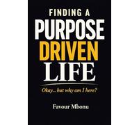 The Purpose Driven Life: Okay… but why am I here?