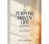 The Purpose Driven Life Workbook: A Guided Journey To Discovering God's Purpose For Your Life