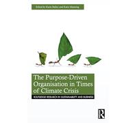 The Purpose-Driven Organisation in Times of Climate Crisis (Routledge Research in Sustainability and Business)