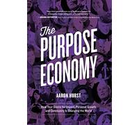 The Purpose Economy: How Your Desire for Impact, Personal Growth and Community Is Changing the World