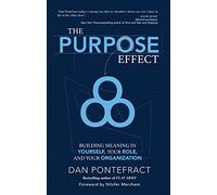 The Purpose Effect – Building Meaning in Yourself, Your Role and Your Organization