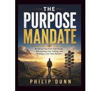 The Purpose Mandate: Breaking Free from Self-Doubt, Discovering Your Calling, and Building a Life That Matters