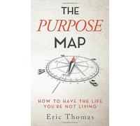 The Purpose Map: How to Have The Life You're Not Living