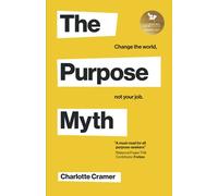 The Purpose Myth: Change the world, not your job