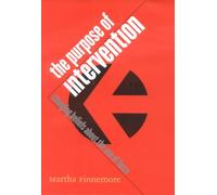 The Purpose of Intervention: Changing Beliefs about the Use of Force (Cornell Studies in Security Affairs)