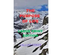 THE PURPOSE OF LIFE: LARGE PRINT EDITION