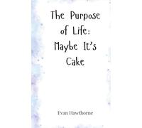 The Purpose of Life: Maybe It's Cake