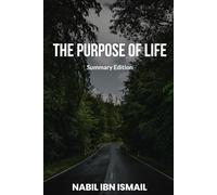 The Purpose of Life (Summary Edition): Islam Explained with Logic and Common Sense