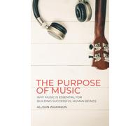 The Purpose of Music: Why music is essential for building successful human beings