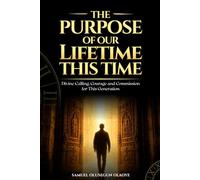 The Purpose of Our LifeTime This Time: Divine Calling, Courage, and Commission for This Generation