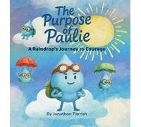 The Purpose of Paulie: A Raindrop's Journey to Courage (A Pilgrim Preacher's Parables)