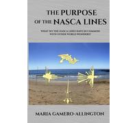 The Purpose of the Nasca Lines: What do the Nasca Lines have in common with other world wonders?