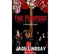 The Purpose Of Vengeance: A Vampire's Story
