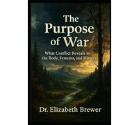 The Purpose of War: What Conflict Reveals in the Body, Systems, and History