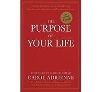 The Purpose of Your Life: Finding Your Place In The World Using Synchronicity, Intuition, And Uncommon Sense