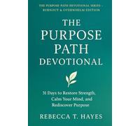 THE PURPOSE PATH DEVOTIONAL: 31 Days to Restore Strength, Calm Your Mind, and Rediscover Purpose (THE PURPOSE PATH DEVOTIONAL SERIES)