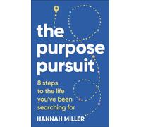 The Purpose Pursuit : 8 Steps to the Life You've Been Searching For