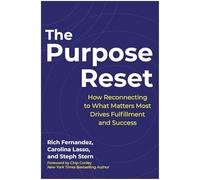 The Purpose Reset : How Reconnecting To What Matters Most Drives Fulfillment And Success