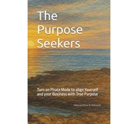 The Purpose Seekers: Turn on Pirate Mode to align Yourself and your Business with True Purpose
