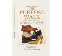 The Purpose Walk: 8 Keys to be Successful in Christ: A Christian Devotional on Obedience, Faith, and Walking Out Your God-Given Purpose