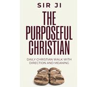 The Purposeful Christian: Daily Christian Walk With Direction And Meaning