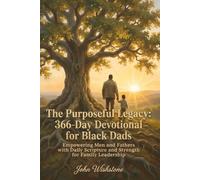 The Purposeful Legacy: 366-Day Devotional for Black Dads: Empowering Men and Fathers with Daily Scripture and Strength for Family Leadership